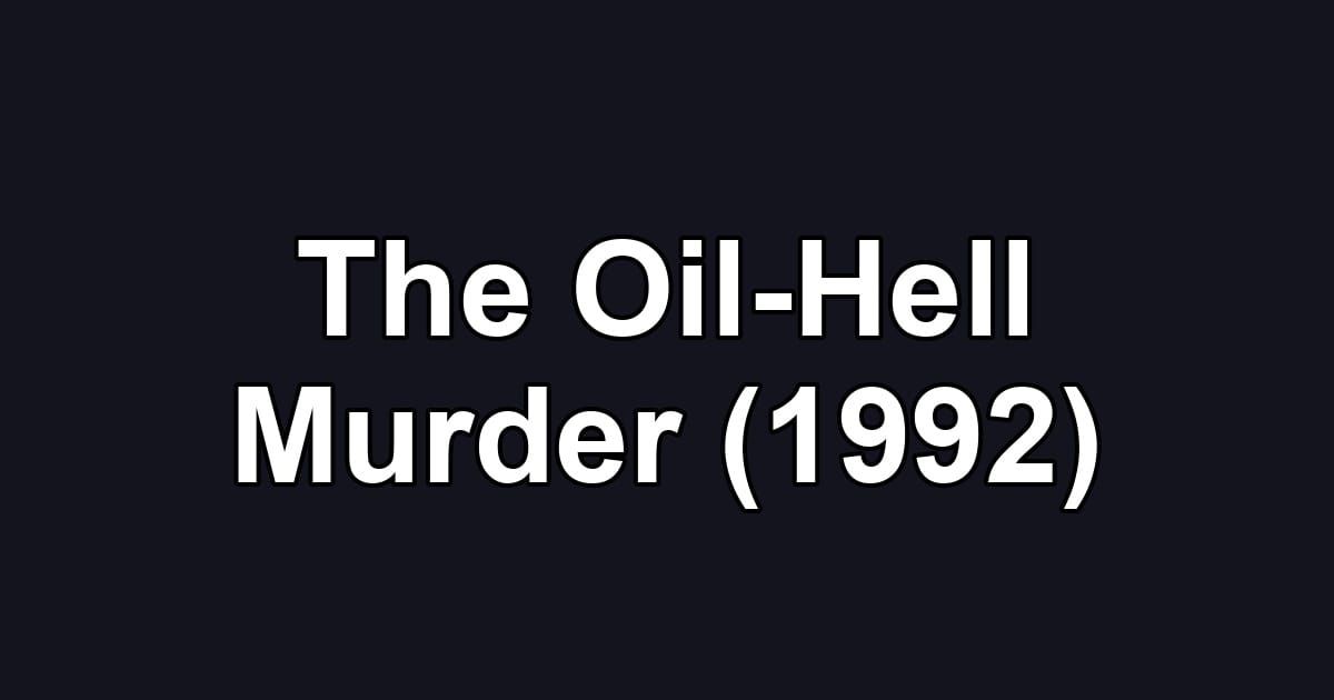 The Oil-Hell Murder (1992)