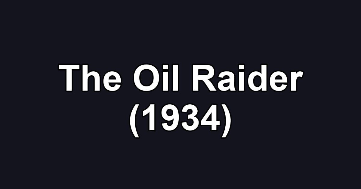 The Oil Raider (1934)