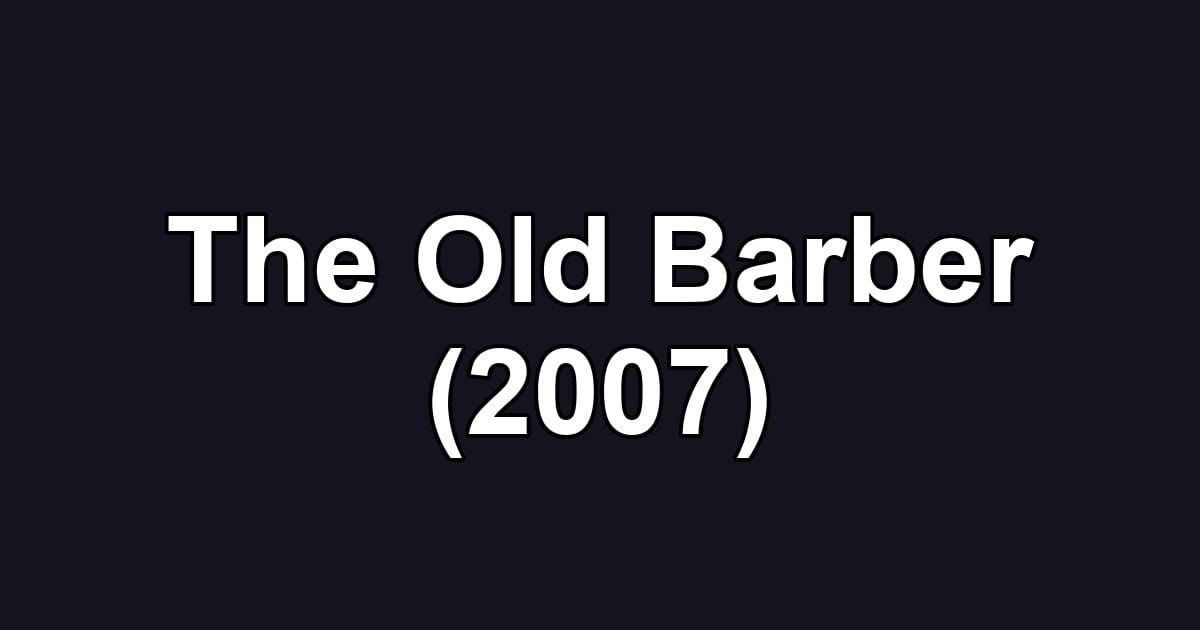 The Old Barber (2007)