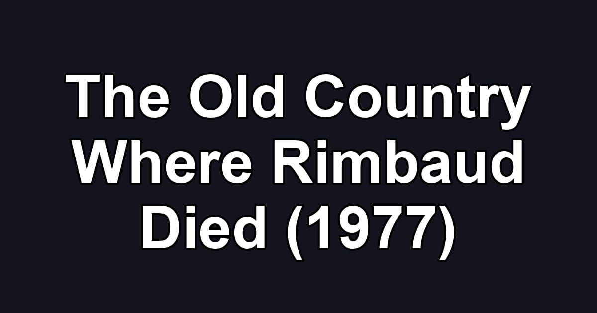 The Old Country Where Rimbaud Died (1977)