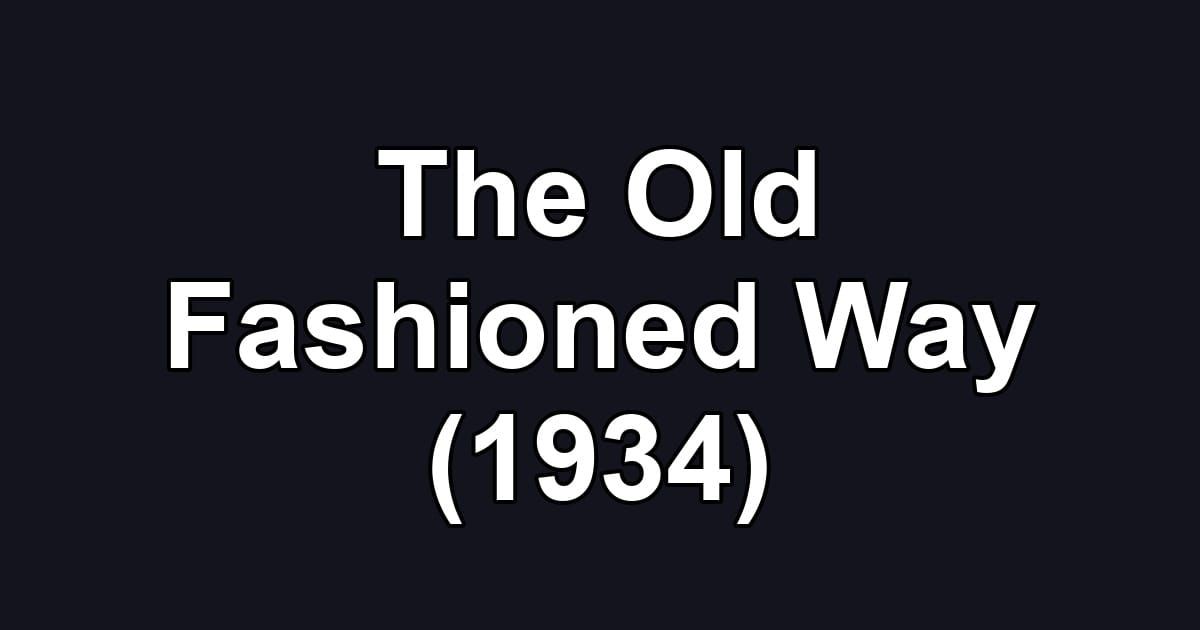 The Old Fashioned Way (1934)