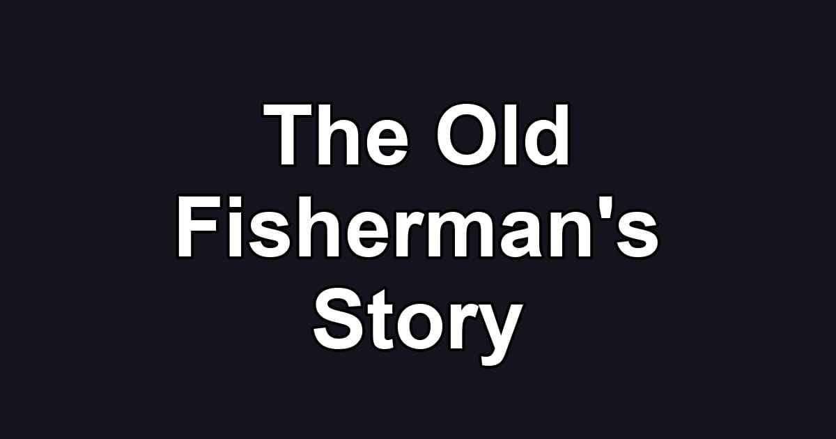 The Old Fisherman's Story