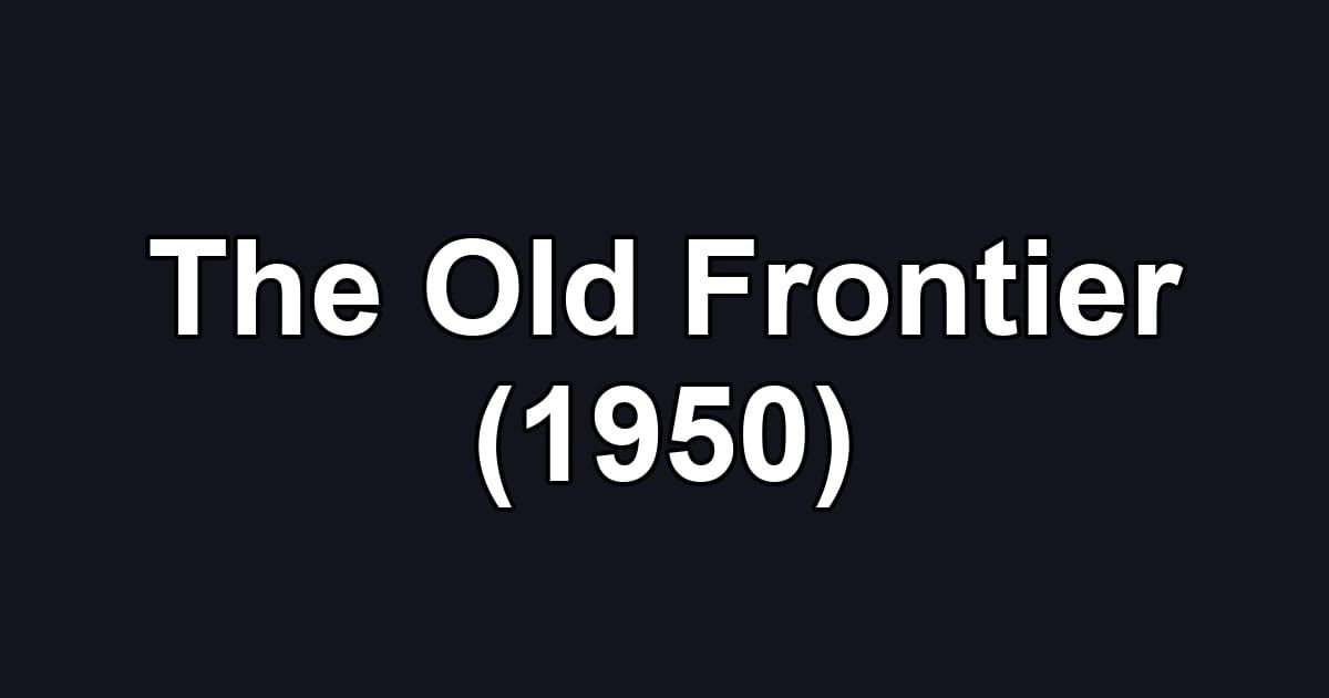 The Old Frontier (1950)