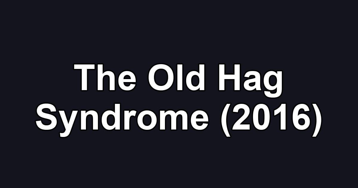 The Old Hag Syndrome (2016)