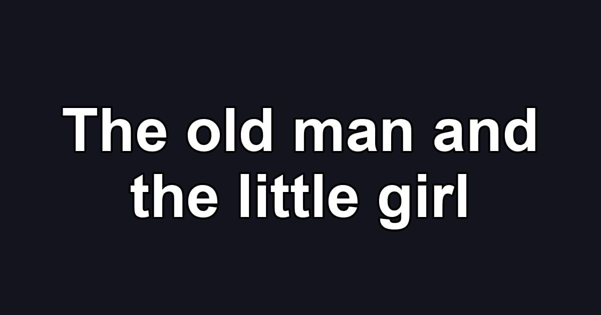 The old man and the little girl