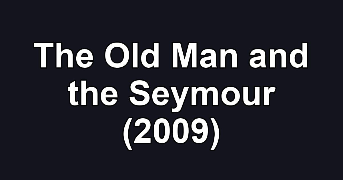 The Old Man and the Seymour (2009)