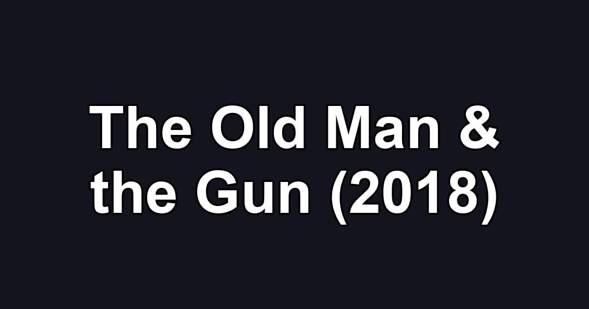 The Old Man & the Gun (2018)