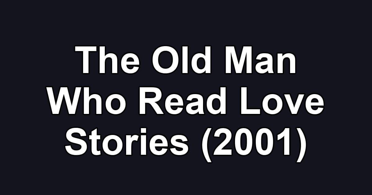 The Old Man Who Read Love Stories (2001)