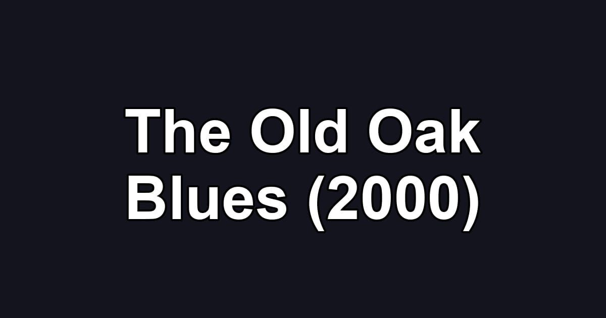 The Old Oak Blues (2000)