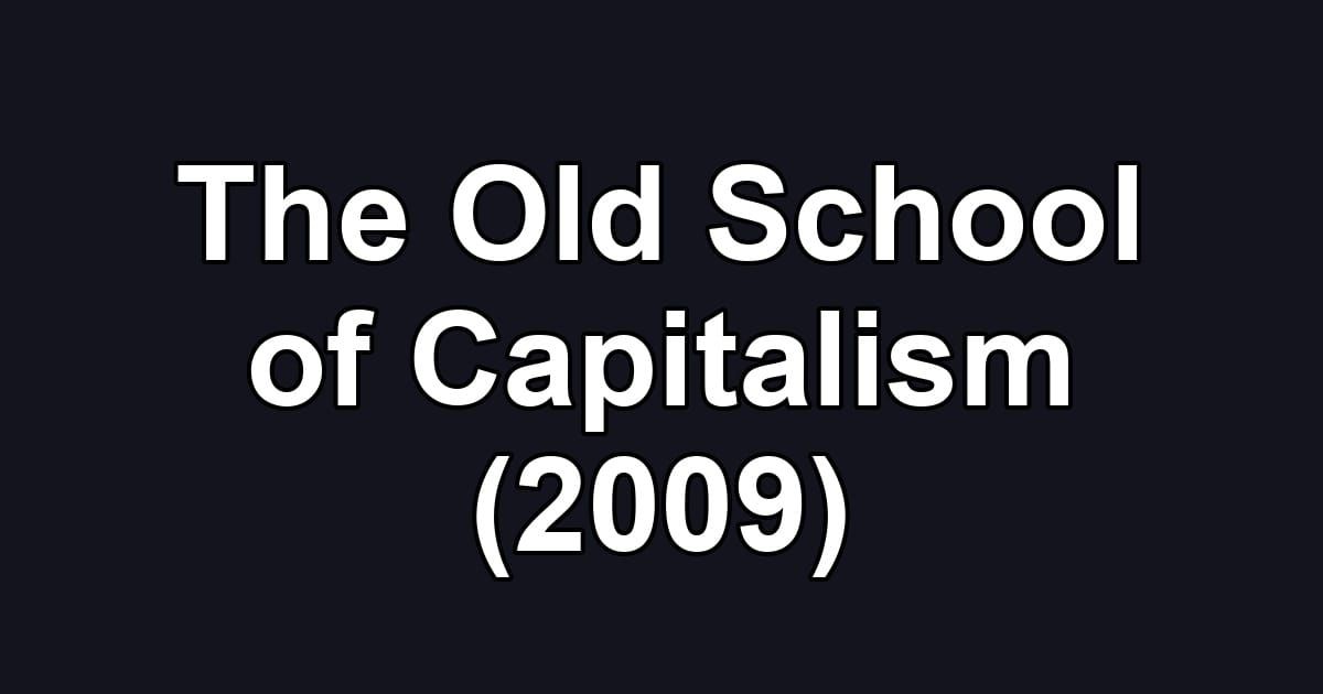 The Old School of Capitalism (2009)