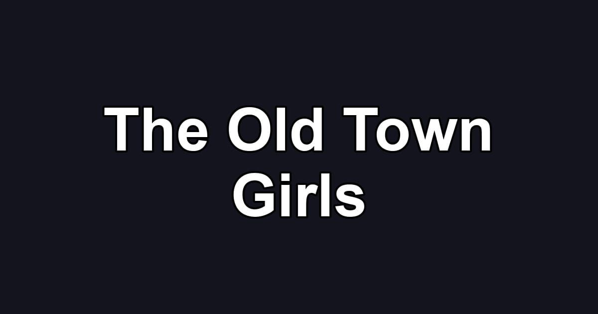 The Old Town Girls