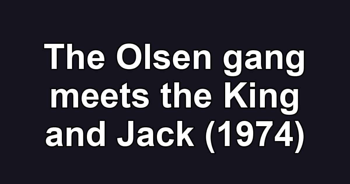 The Olsen gang meets the King and Jack (1974)