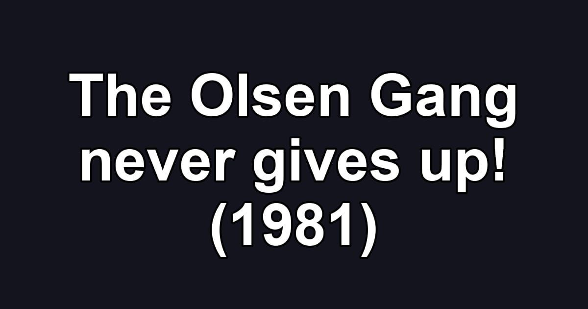 The Olsen Gang never gives up! (1981)