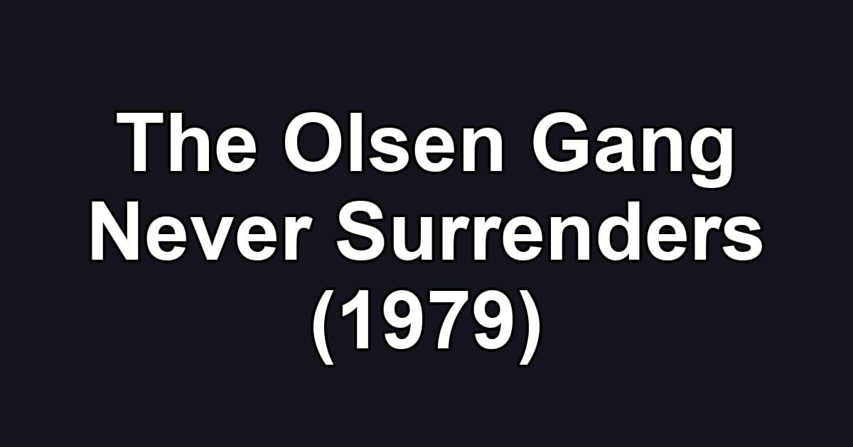The Olsen Gang Never Surrenders (1979)