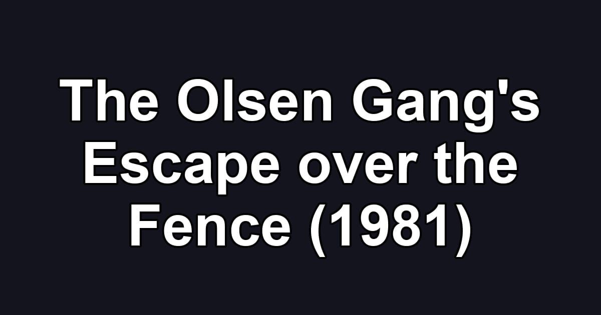 The Olsen Gang's Escape over the Fence (1981)