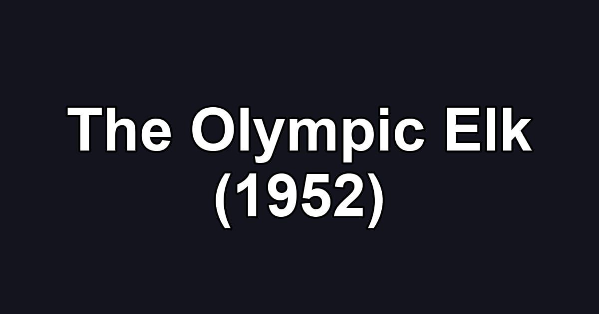 The Olympic Elk (1952)