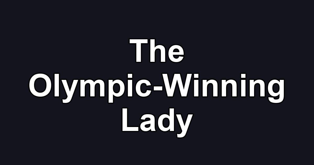 The Olympic-Winning Lady