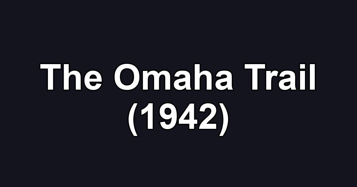 The Omaha Trail (1942)