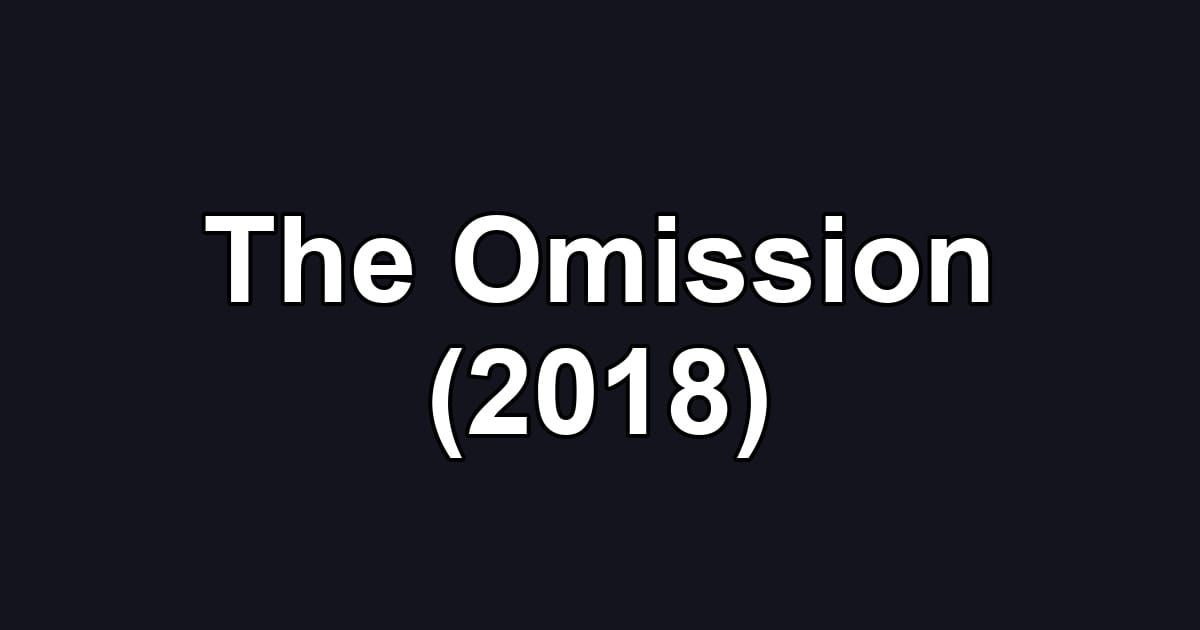 The Omission (2018)