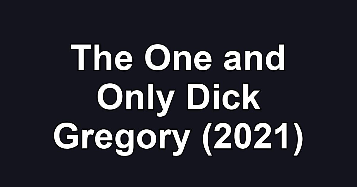 The One and Only Dick Gregory (2021)