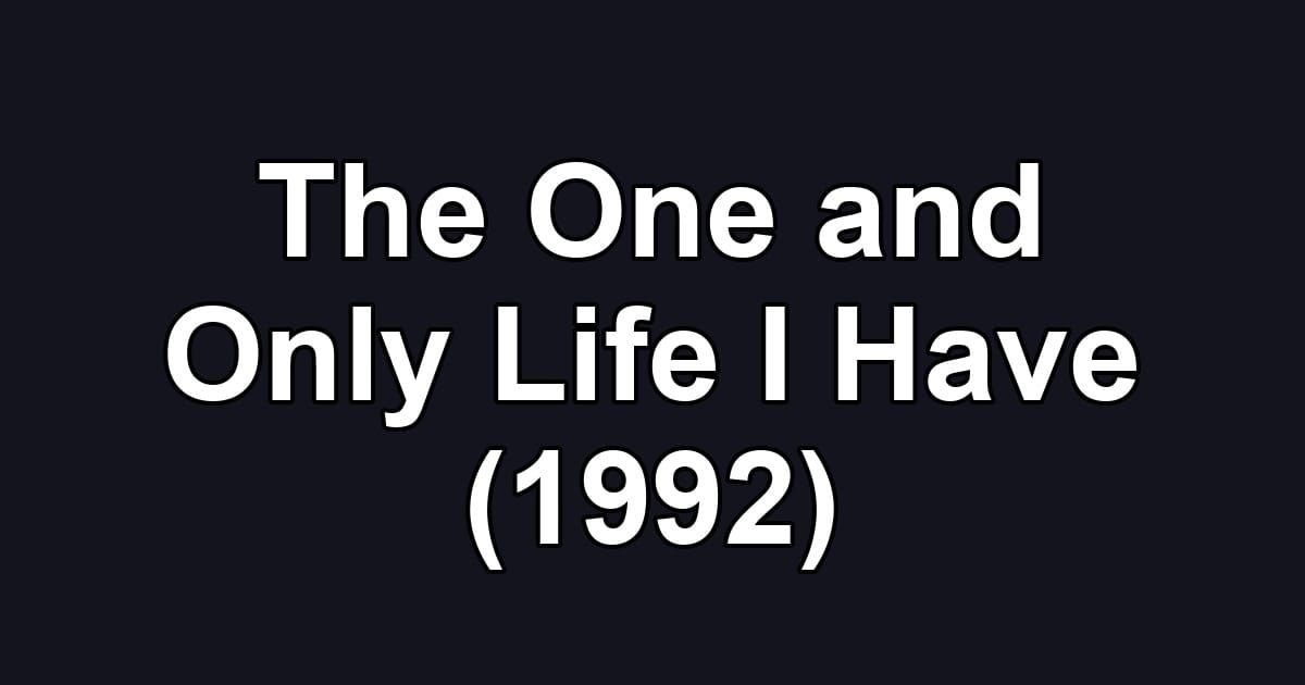 The One and Only Life I Have (1992)