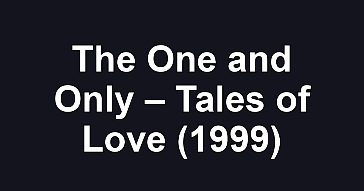 The One and Only – Tales of Love (1999)