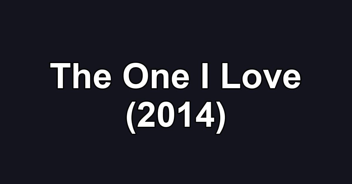 The One I Love (2014)