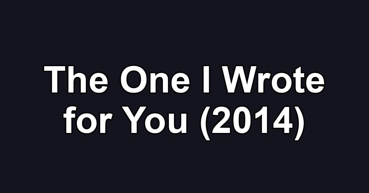 The One I Wrote for You (2014)