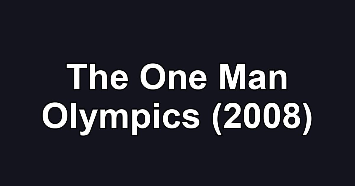 The One Man Olympics (2008)