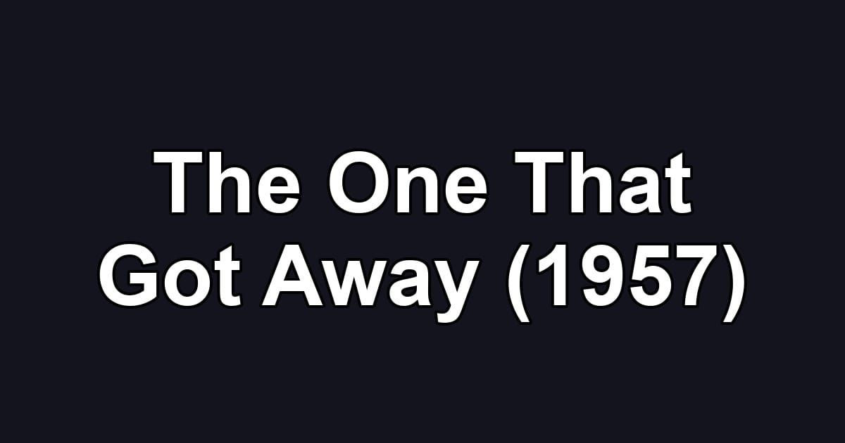 The One That Got Away (1957)