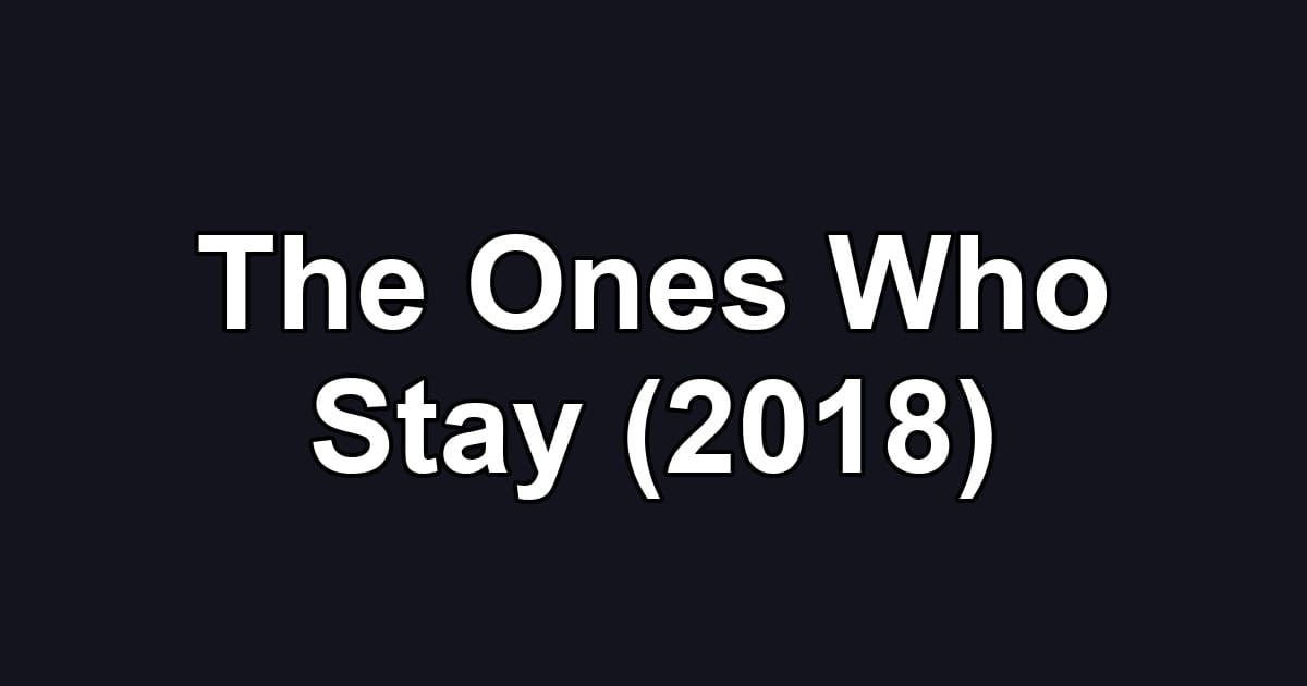 The Ones Who Stay (2018)