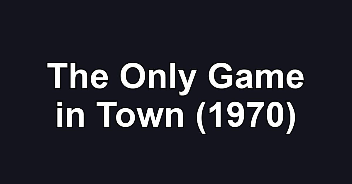The Only Game in Town (1970)