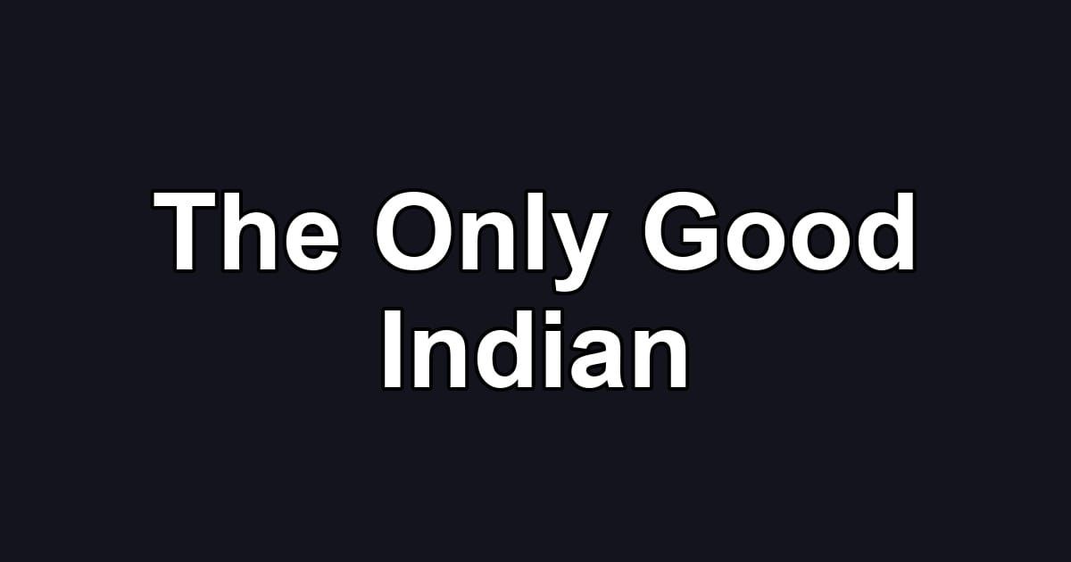 The Only Good Indian