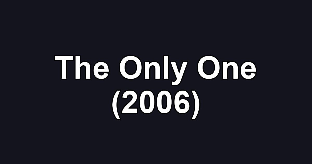 The Only One (2006)