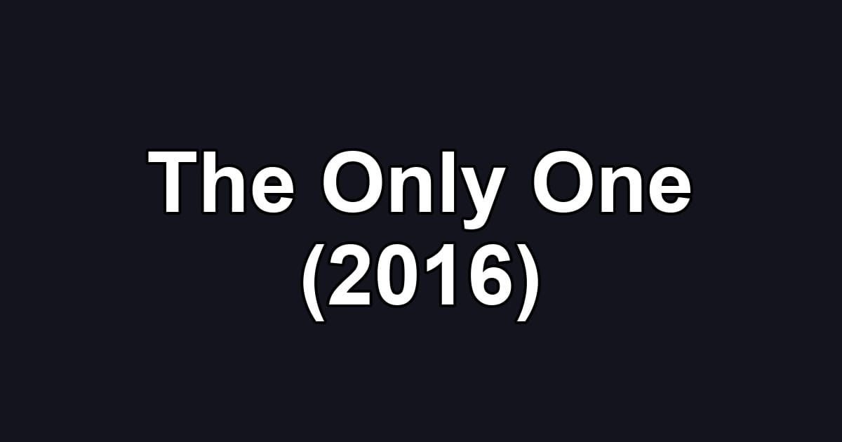 The Only One (2016)