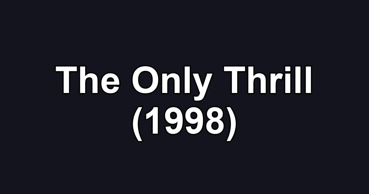 The Only Thrill (1998)