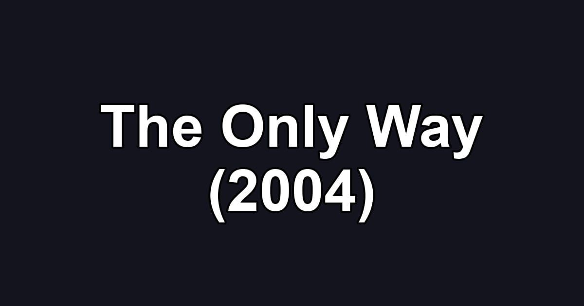 The Only Way (2004)