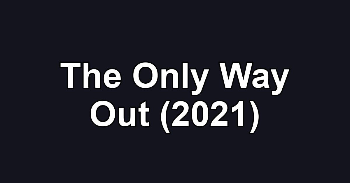 The Only Way Out (2021)