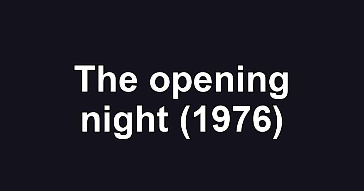 The opening night (1976)