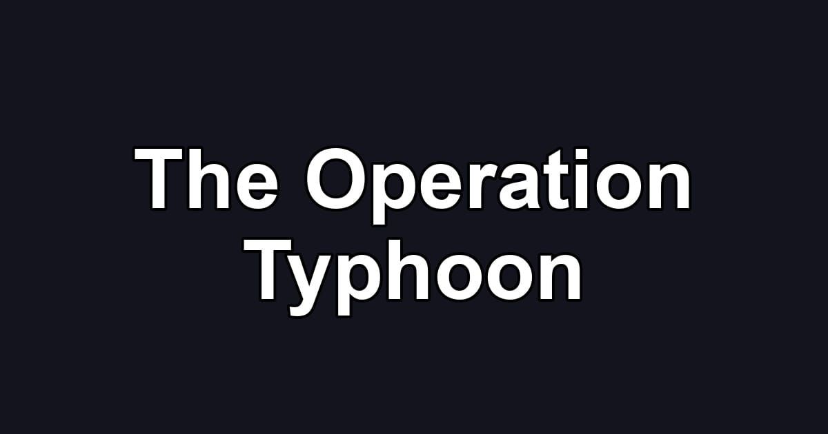 The Operation Typhoon