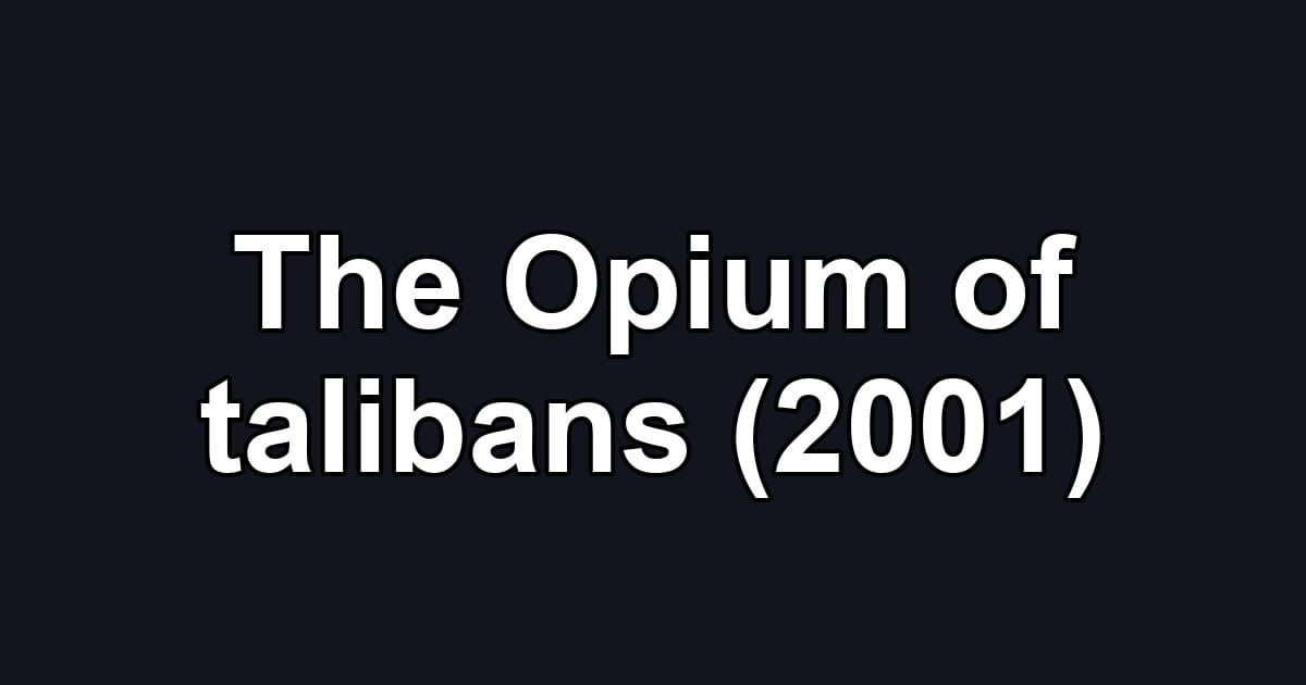 The Opium of talibans (2001)