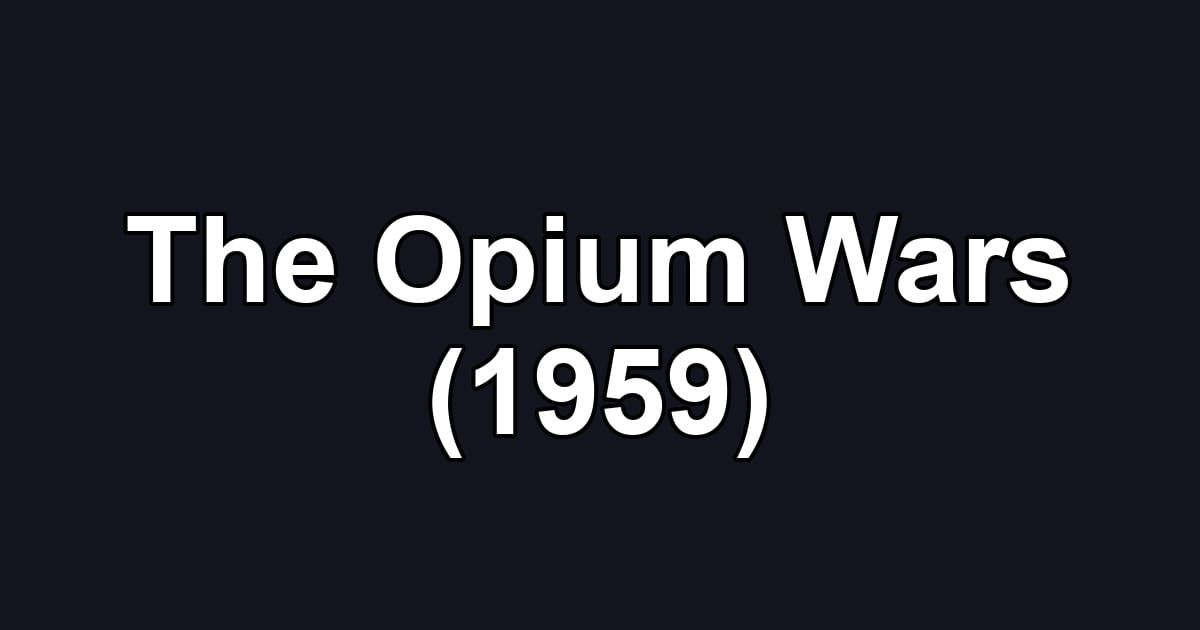 The Opium Wars (1959)