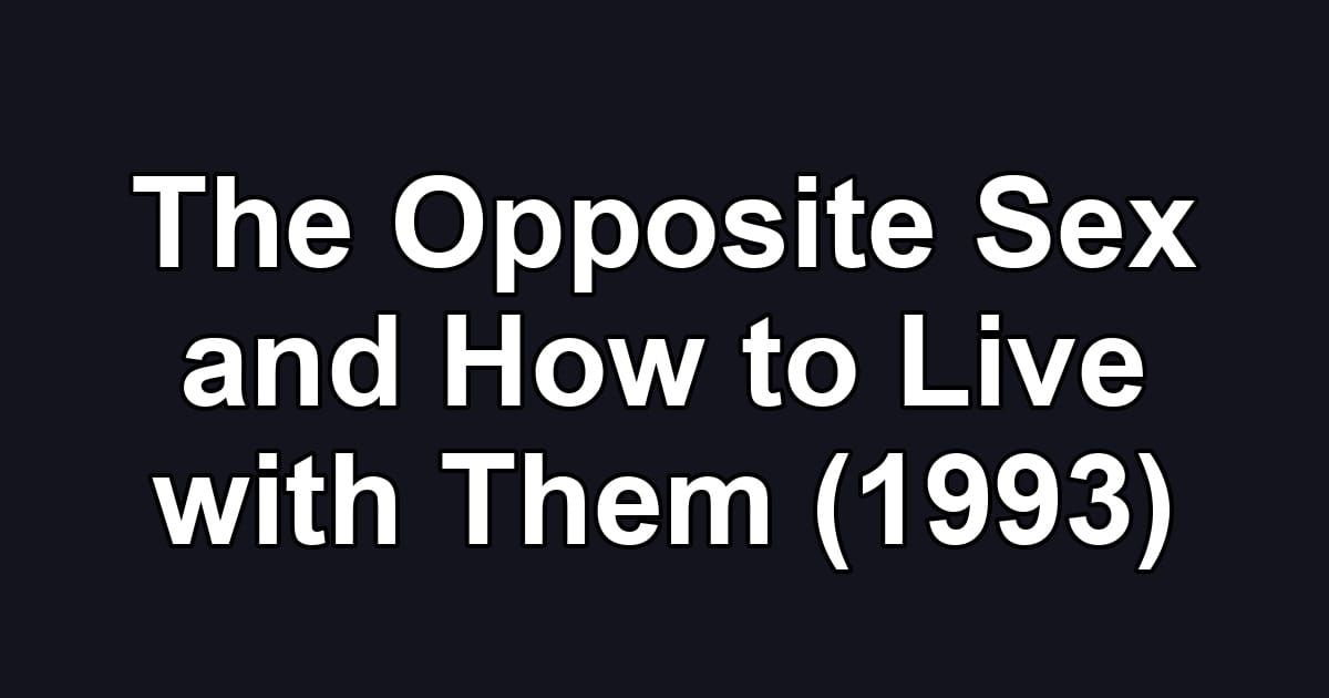 The Opposite Sex and How to Live with Them (1993)