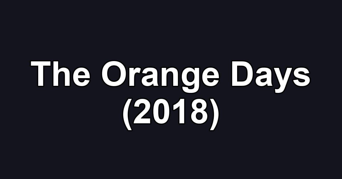 The Orange Days (2018)