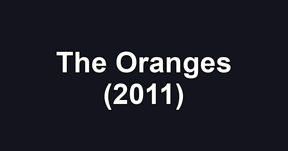 The Oranges (2011)