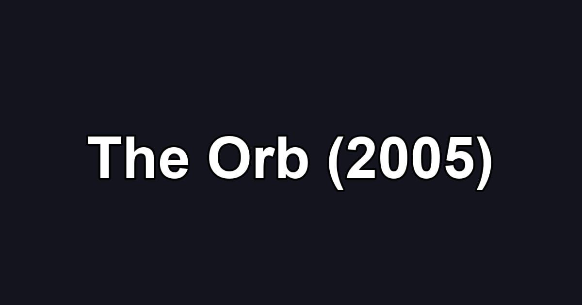 The Orb (2005)