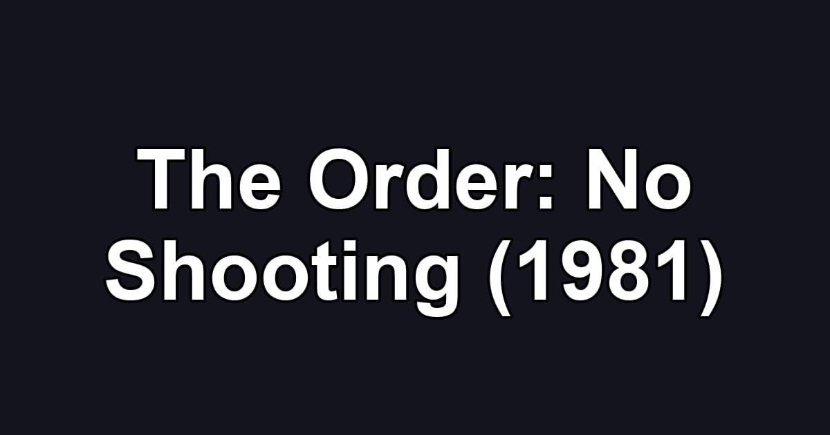 The Order: No Shooting (1981)
