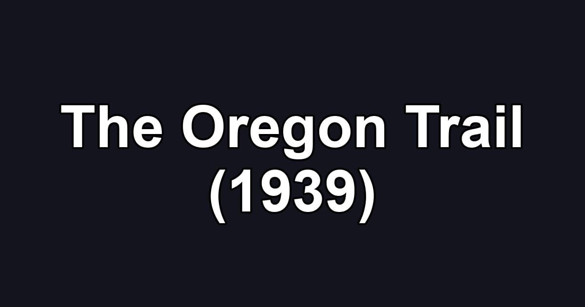 The Oregon Trail (1939)
