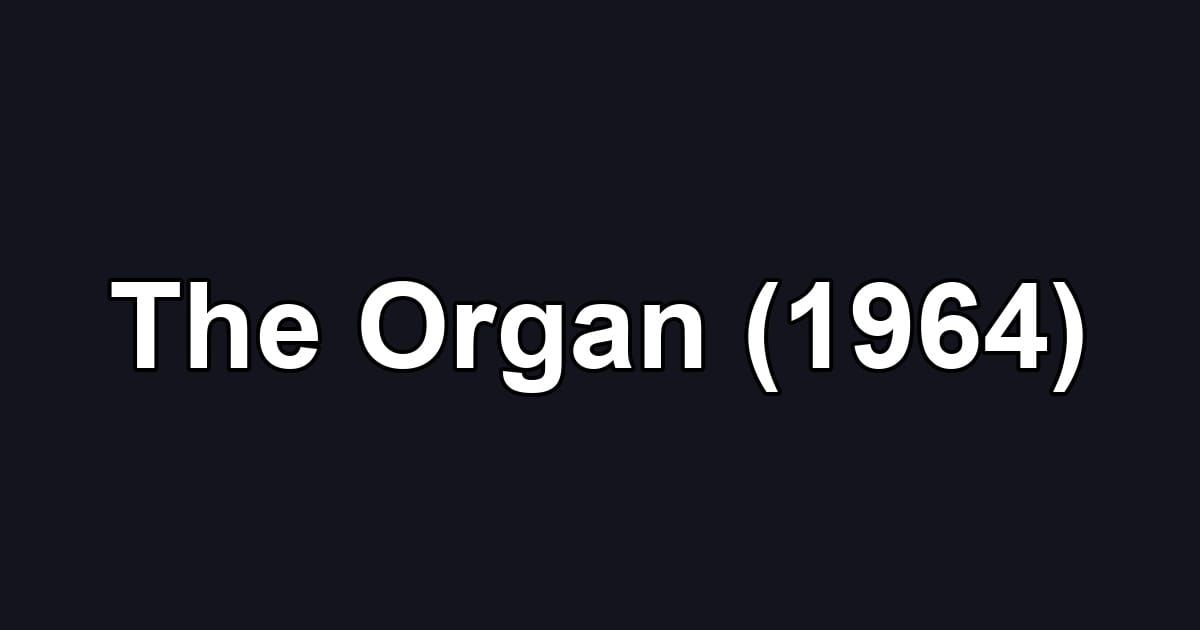 The Organ (1964)