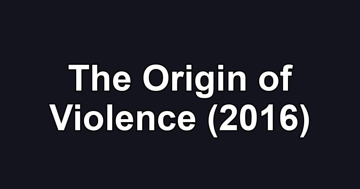 The Origin of Violence (2016)